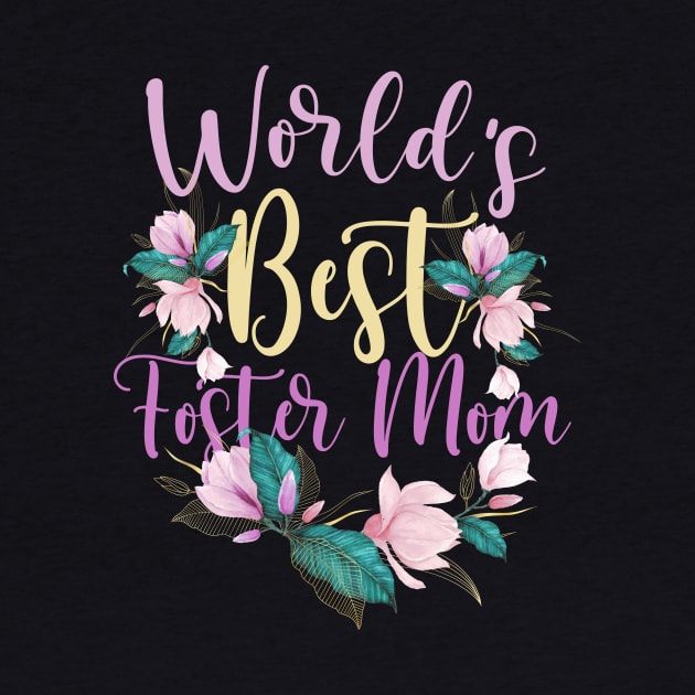 Family World's Best Foster Mom Tee Funny Foster Mom Ever Gift by melodielouisa